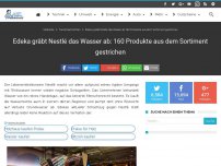 Bild zum Artikel: Edeka gräbt Nestlé das Wasser ab: 160 Produkte aus dem Sortiment gestrichen