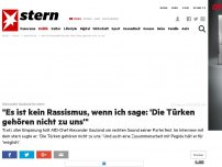 Bild zum Artikel: Gauland im stern-Interview: 'Es ist kein Rassismus, wenn ich sage: 'Die Türken gehören nicht zu uns''