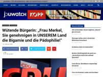 Bild zum Artikel: Wütende Bürgerin: „Frau Merkel, Sie genehmigen in UNSEREM Land die Bigamie und die Pädophilie!“