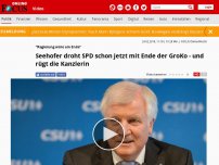 Bild zum Artikel: 'Regierung wäre am Ende' - Seehofer droht SPD schon jetzt mit Ende der GroKo - und rügt die Kanzlerin