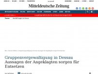 Bild zum Artikel: Gruppenvergewaltigung in Dessau: Aussagen der Angeklagten sorgen für Entsetzen
