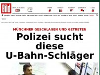 Bild zum Artikel: Münchner geschlagen und getreten - Polizei sucht diese U-Bahn-Schläger