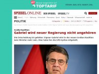 Bild zum Artikel: Große Koalition: Gabriel wird neuer Regierung nicht angehören