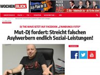 Bild zum Artikel: Mut-DJ fordert: Streicht falschen Asylwerbern endlich Sozial-Leistungen!