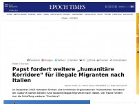 Bild zum Artikel: Papst fordert weitere „humanitäre Korridore“ für illegale Migranten nach Italien