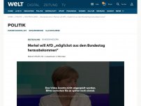 Bild zum Artikel: Merkel will AfD „möglichst aus dem Bundestag herausbekommen“