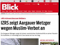 Bild zum Artikel: «Wir müssen draussen bleiben»: IZRS zeigt Aargauer Metzger wegen Muslim-Verbot an