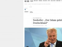 Bild zum Artikel: Seehofer: „Der Islam gehört nicht zu Deutschland“