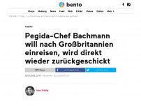 Bild zum Artikel: Pegida-Chef Bachmann will nach Großbritannien einreisen, wird direkt wieder zurückgeschickt