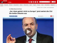 Bild zum Artikel: Vor Weber-Besuch bei Orban - „Der Islam gehört nicht zu Europa“: Jetzt weitet die CSU die heikle Debatte aus