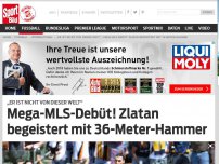 Bild zum Artikel: „Er ist nicht von dieser Welt“ | Mega-MLS-Debüt! Zlatan begeistert mit 36-Meter-Hammer