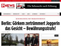 Bild zum Artikel: Kuschelurteil mit Migrantenbonus  Berlin: Görkem zertrümmert Joggerin das Gesicht – Bewährungsstrafe!