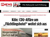 Bild zum Artikel: Bürgermeister setzte sich für möglichst hohen Tagessatz pro „Flüchtling“ ein Köln: CDU-Affäre um „Flüchtlingshotel“ weitet sich aus
