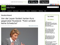 Bild zum Artikel: Von der Leyen fordert harten Kurs gegenüber Russland: 'Putin schätzt keine Schwäche'