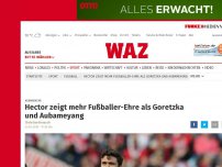 Bild zum Artikel: Kommentar: Hector zeigt mehr Fußballer-Ehre als Goretzka und Aubameyang