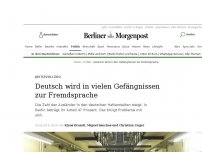 Bild zum Artikel: Justizvollzug: Deutsch wird in vielen Gefängnissen zur Fremdsprache