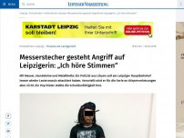 Bild zum Artikel: Messerstecher gesteht Angriff auf Leipzigerin: „Ich höre Stimmen“