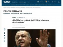 Bild zum Artikel: „Die Türkei hat verdient, der EU früher beizutreten als alle anderen“