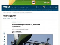 Bild zum Artikel: Windkraftanlagen werden zu „tickenden Zeitbomben“