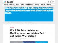 Bild zum Artikel: Für 260 Euro im Monat: Berlinerinnen vermieten Zelt auf ihrem WG-Balkon