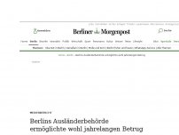 Bild zum Artikel: Medienbericht: Berlins Ausländerbehörde ermöglichte wohl jahrelangen Betrug