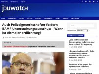 Bild zum Artikel: Auch Polizeigewerkschafter fordern BAMF-Untersuchungsausschuss – Wann ist Altmaier endlich weg?