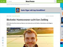 Bild zum Artikel: Blutkrebs! Hannoveraner sucht Gen-Zwilling