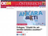Bild zum Artikel: Erdogan: 'Glaubt ihr, wir werden tatenlos zusehen?'