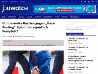 Bild zum Artikel: Bundesweite Razzien gegen „Hass-Posting“: Spinnt Ihr eigentlich komplett?