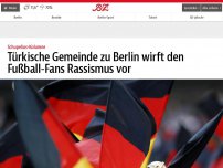 Bild zum Artikel: Türkische Gemeinde zu Berlin wirft den Fußball-Fans Rassismus vor