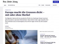 Bild zum Artikel: Europa macht die Grenzen dicht – mit oder ohne Merkel