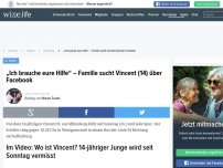 Bild zum Artikel: „Ich brauche eure Hilfe“ – Familie sucht Vincent (14) über Facebook