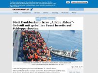 Bild zum Artikel: Statt Dankbarkeit: Irres „Allahu Akbar“-Gebrüll mit geballter Faust bereits auf Schlepperbooten
