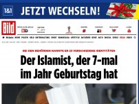 Bild zum Artikel: 23 Verschiedene Identitäten - Der Islamist, der 7 Mal im Jahr Geburtstag hat