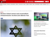 Bild zum Artikel: Bericht - Berliner Polizei nimmt nach mutmaßlich antisemitischer Straftat acht Männer fest