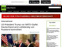 Bild zum Artikel: US-Präsident Trump vor NATO-Gipfel: Deutschland wird vollständig von Russland kontrolliert