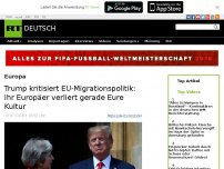 Bild zum Artikel: Trump kritisiert EU-Migrationspolitik: Ihr Europäer verliert gerade Eure Kultur