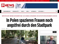 Bild zum Artikel: Spontane Reise-Eindrücke aus drei Ländern zur Flüchtlingssituation In Polen spazieren Frauen noch angstfrei durch den Stadtpark