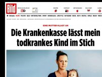 Bild zum Artikel: Eine Mutter klagt an - Die Kasse lässt mein todkrankes Kind im Stich