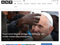 Bild zum Artikel: Papst nennt Illegale „Krieger der Hoffnung“ und fordert weitere Massenmigration