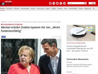 Bild zum Artikel: Bei Staatsbesuch in Spanien - Merkel erklärt Dublin-System für tot: „Nicht funktionsfähig“