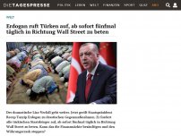 Bild zum Artikel: Erdogan ruft Türken auf, ab sofort fünfmal täglich in Richtung Wall Street zu beten