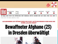Bild zum Artikel: Er schrie „Allahu Akbar“ - Bewaffneter Afghane (23) in Dresden überwältigt