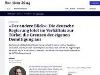 Bild zum Artikel: «Der andere Blick»: Die deutsche Regierung lotet im Verhältnis zur Türkei die Grenzen der eigenen Demütigung aus