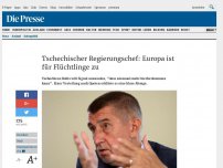 Bild zum Artikel: Tschechischer Regierungschef: Europa ist für Flüchtlinge zu