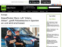 Bild zum Artikel: Bewaffneter Mann ruft 'Allahu Akbar', greift Polizeiwache in Spanien an und wird erschossen