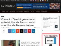 Bild zum Artikel: Chemnitz: Oberbürgemeisterin entsetzt über die Demo – nicht aber über die Messerattacken