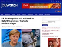 Bild zum Artikel: Eil: Bundespolizei soll auf Merkels Befehl Chemnitzer Proteste niederschlagen