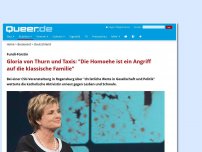 Bild zum Artikel: Gloria von Thurn und Taxis: 'Die Homoehe ist ein Angriff auf die klassische Familie'