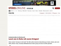 Bild zum Artikel: Auslandseinsätze der Bundeswehr: Lasst uns in Ruhe mit euren Kriegen!